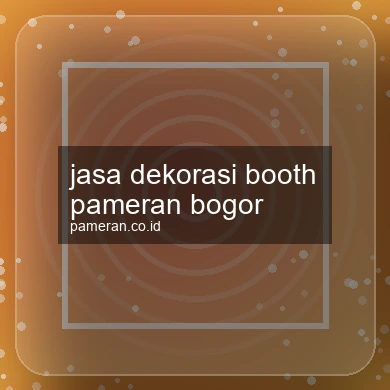 Jasa Dekorasi Booth Pameran Bogor