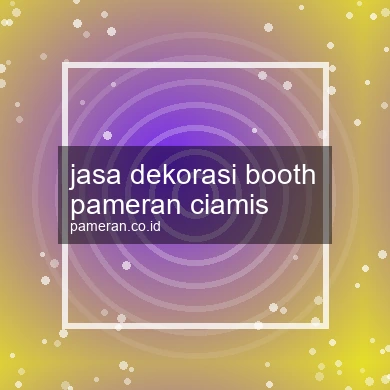 Jasa Dekorasi Booth Pameran Ciamis