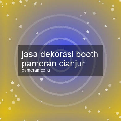 Jasa Dekorasi Booth Pameran Cianjur
