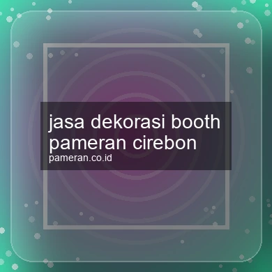 Jasa Dekorasi Booth Pameran Cirebon