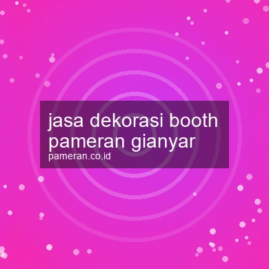 Jasa Dekorasi Booth Pameran Gianyar