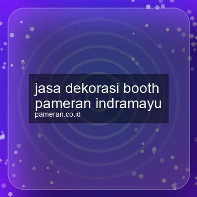 Jasa Dekorasi Booth Pameran Indramayu