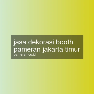 Jasa Dekorasi Booth Pameran Jakarta Timur