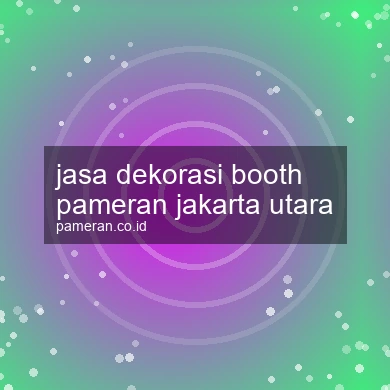 Jasa Dekorasi Booth Pameran Jakarta Utara