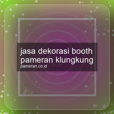 Jasa Dekorasi Booth Pameran Klungkung