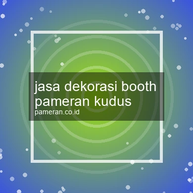 Jasa Dekorasi Booth Pameran Kudus