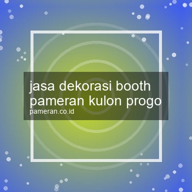 Jasa Dekorasi Booth Pameran Kulon Progo