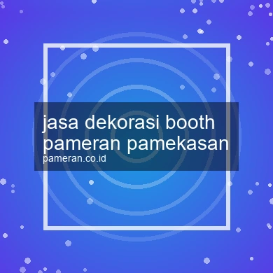 Jasa Dekorasi Booth Pameran Pamekasan