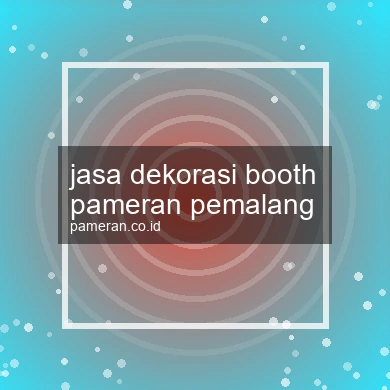 Jasa Dekorasi Booth Pameran Pemalang