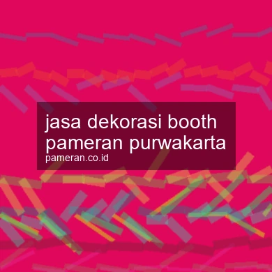 Jasa Dekorasi Booth Pameran Purwakarta