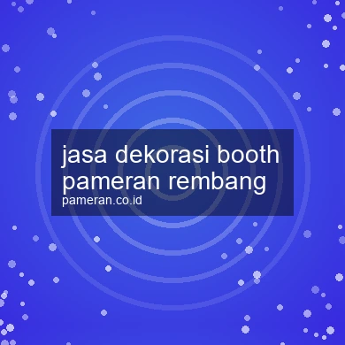 Jasa Dekorasi Booth Pameran Rembang