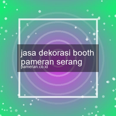 Jasa Dekorasi Booth Pameran Serang