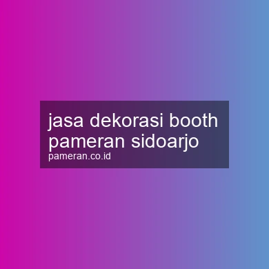 Jasa Dekorasi Booth Pameran Sidoarjo
