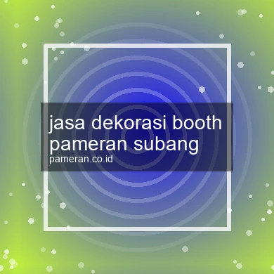 Jasa Dekorasi Booth Pameran Subang