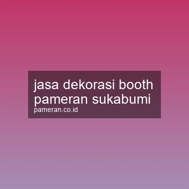 Jasa Dekorasi Booth Pameran Sukabumi