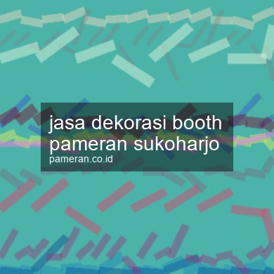 Jasa Dekorasi Booth Pameran Sukoharjo