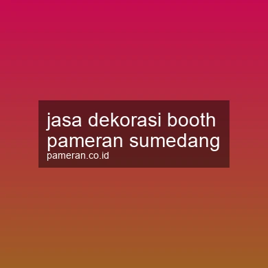 Jasa Dekorasi Booth Pameran Sumedang