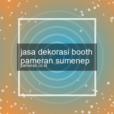 Jasa Dekorasi Booth Pameran Sumenep