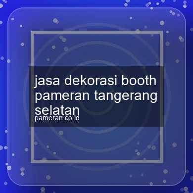 Jasa Dekorasi Booth Pameran Tangerang Selatan
