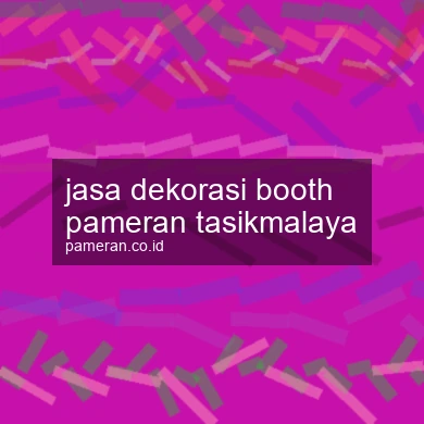 Jasa Dekorasi Booth Pameran Tasikmalaya
