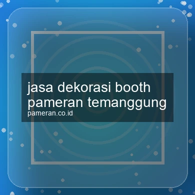 Jasa Dekorasi Booth Pameran Temanggung