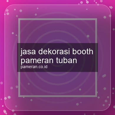 Jasa Dekorasi Booth Pameran Tuban