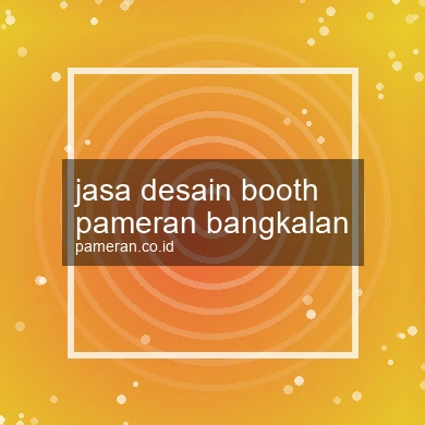 Jasa Desain Booth Pameran Bangkalan
