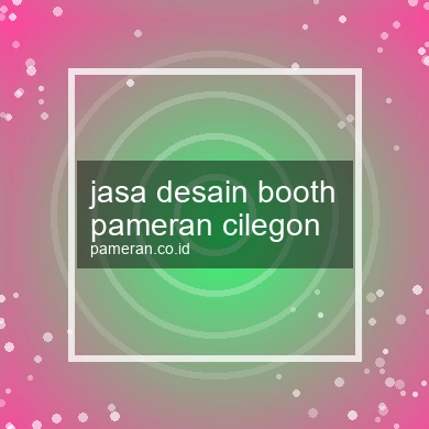 Jasa Desain Booth Pameran Cilegon
