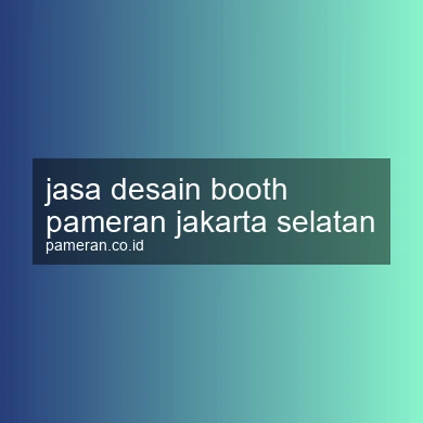Jasa Desain Booth Pameran Jakarta Selatan