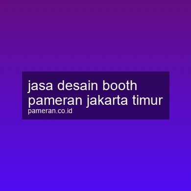 Jasa Desain Booth Pameran Jakarta Timur