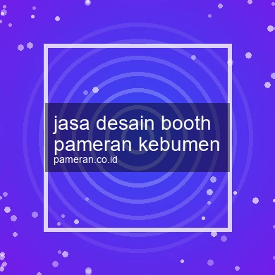 Jasa Desain Booth Pameran Kebumen