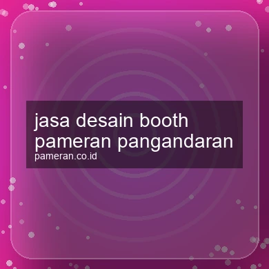 Jasa Desain Booth Pameran Pangandaran