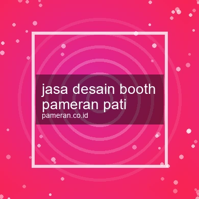 Jasa Desain Booth Pameran Pati