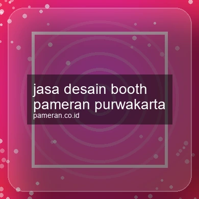 Jasa Desain Booth Pameran Purwakarta