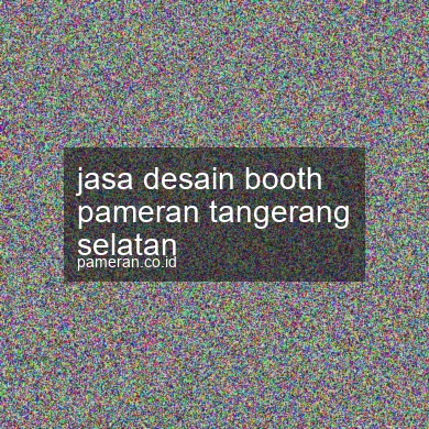 Jasa Desain Booth Pameran Tangerang Selatan