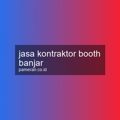 Jasa Kontraktor Booth Banjar