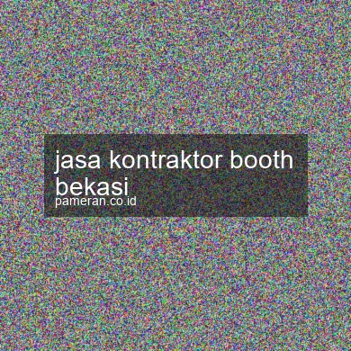 Jasa Kontraktor Booth Bekasi