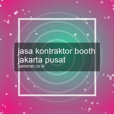 Jasa Kontraktor Booth Jakarta Pusat