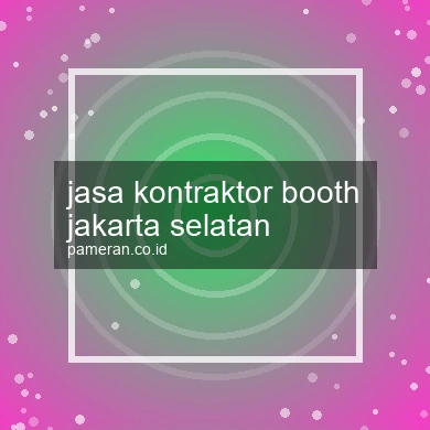 Jasa Kontraktor Booth Jakarta Selatan