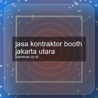 Jasa Kontraktor Booth Jakarta Utara