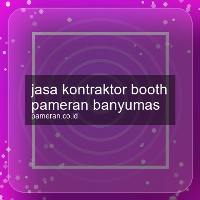 Jasa Kontraktor Booth Pameran Banyumas