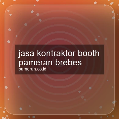 Jasa Kontraktor Booth Pameran Brebes
