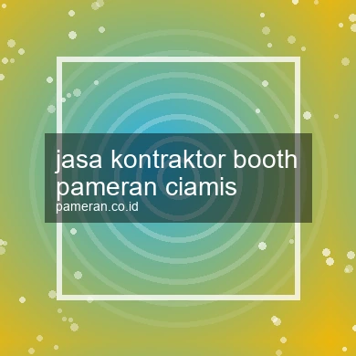 Jasa Kontraktor Booth Pameran Ciamis
