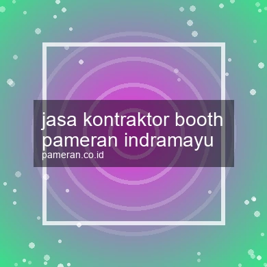 Jasa Kontraktor Booth Pameran Indramayu