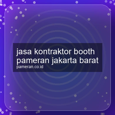 Jasa Kontraktor Booth Pameran Jakarta Barat