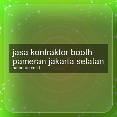 Jasa Kontraktor Booth Pameran Jakarta Selatan