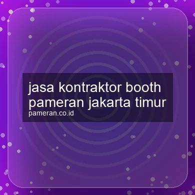 Jasa Kontraktor Booth Pameran Jakarta Timur