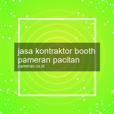 Jasa Kontraktor Booth Pameran Pacitan