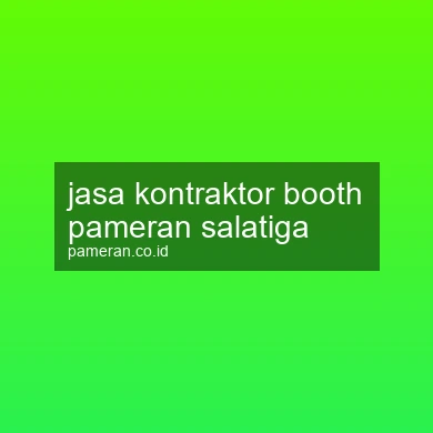 Jasa Kontraktor Booth Pameran Salatiga