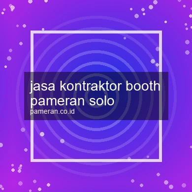 Jasa Kontraktor Booth Pameran Solo